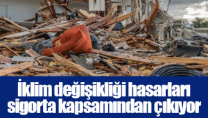 İklim değişikliği hasarları sigorta kapsamından çıkıyor