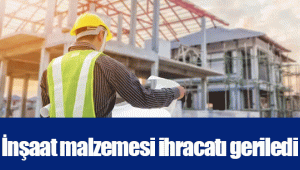 İnşaat malzemesi ihracatı geriledi