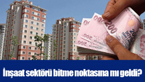 İnşaat sektörü bitme noktasına mı geldi?