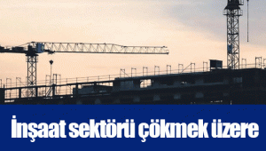 İnşaat sektörü çökmek üzere