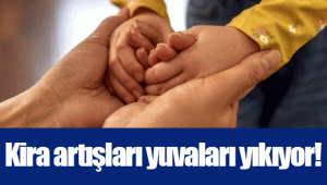 Kira artışları yuvaları yıkıyor!