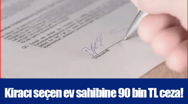 Kiracı seçen ev sahibine 90 bin TL ceza!