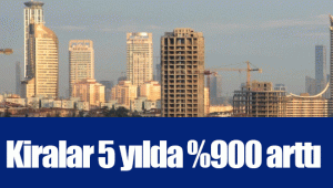 Kiralar 5 yılda %900 arttı