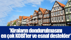 'Kiraların dondurulmasını en çok KOBİ’ler ve esnaf destekler'