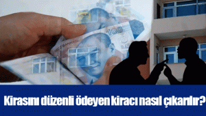 Kirasını düzenli ödeyen kiracı nasıl çıkarılır?