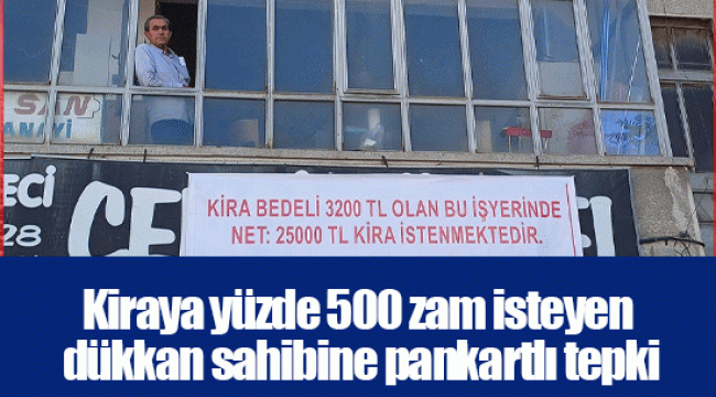 Kiraya yüzde 500 zam isteyen dükkan sahibine pankartlı tepki