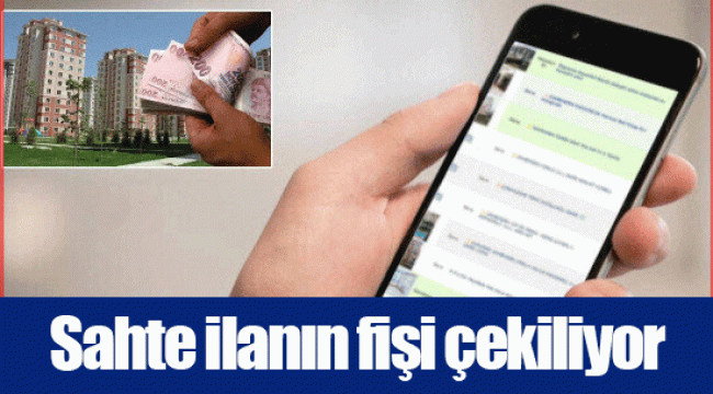 Sahte ilanın fişi çekiliyor