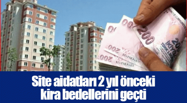 Site aidatları 2 yıl önceki kira bedellerini geçti