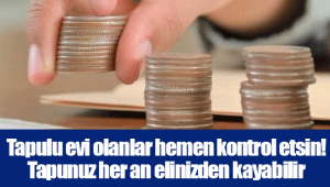 Tapulu evi olanlar hemen kontrol etsin! Tapunuz her an elinizden kayabilir