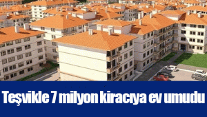 Teşvikle 7 milyon kiracıya ev umudu