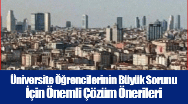 Üniversite Öğrencilerinin Büyük Sorunu İçin Önemli Çözüm Önerileri