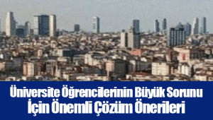 Üniversite Öğrencilerinin Büyük Sorunu İçin Önemli Çözüm Önerileri