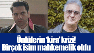 Ünlülerin ‘kira’ krizi! Birçok isim mahkemelik oldu