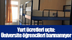 Yurt ücretleri uçtu: Üniversite öğrencileri barınamıyor