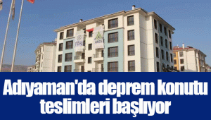 Adıyaman'da deprem konutu teslimleri başlıyor