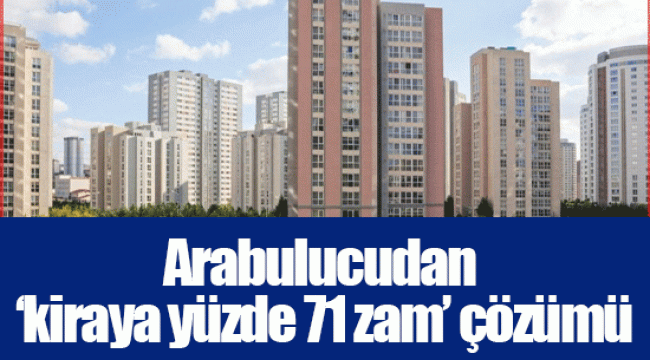 Arabulucudan ‘kiraya yüzde 71 zam’ çözümü