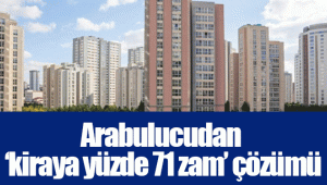 Arabulucudan ‘kiraya yüzde 71 zam’ çözümü