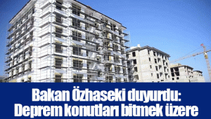 Bakan Özhaseki duyurdu: Deprem konutları bitmek üzere