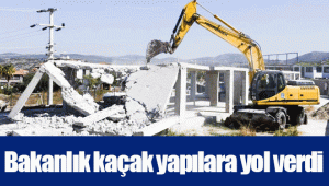 Bakanlık kaçak yapılara yol verdi