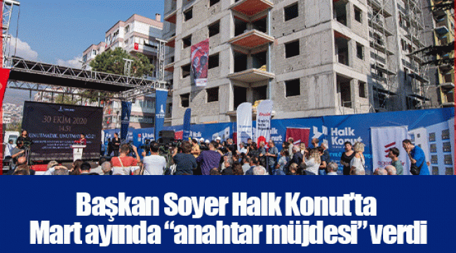 Başkan Soyer Halk Konut’ta Mart ayında “anahtar müjdesi” verdi