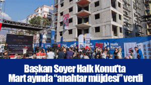 Başkan Soyer Halk Konut’ta Mart ayında “anahtar müjdesi” verdi