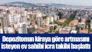 Depozitonun kiraya göre artmasını isteyen ev sahibi icra takibi başlattı