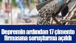 Depremin ardından 17 çimento firmasına soruşturma açıldı