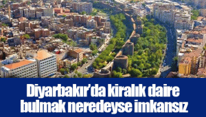 Diyarbakır’da kiralık daire bulmak neredeyse imkansız