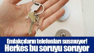 Emlakçıların telefonları susmuyor! Herkes bu soruyu soruyor