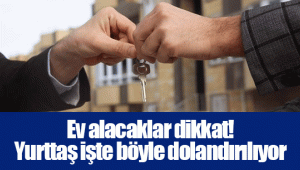 Ev alacaklar dikkat! Yurttaş işte böyle dolandırılıyor