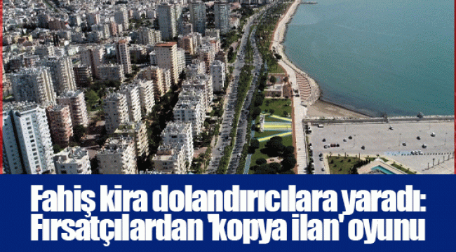 Fahiş kira dolandırıcılara yaradı: Fırsatçılardan 'kopya ilan' oyunu