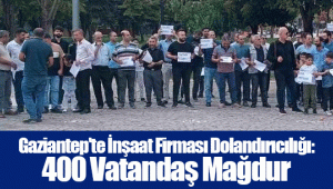 Gaziantep'te İnşaat Firması Dolandırıcılığı: 400 Vatandaş Mağdur