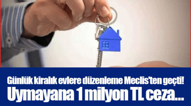 Günlük kiralık evlere düzenleme Meclis'ten geçti! Uymayana 1 milyon TL ceza…