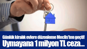 Günlük kiralık evlere düzenleme Meclis'ten geçti! Uymayana 1 milyon TL ceza…