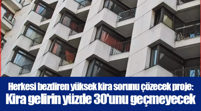 Herkesi bezdiren yüksek kira sorunu çözecek proje: Kira gelirin yüzde 30'unu geçmeyecek