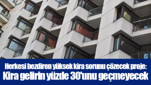 Herkesi bezdiren yüksek kira sorunu çözecek proje: Kira gelirin yüzde 30'unu geçmeyecek