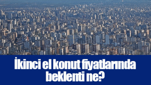 İkinci el konut fiyatlarında beklenti ne?