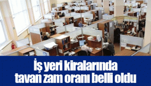 İş yeri kiralarında tavan zam oranı belli oldu