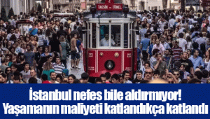 İstanbul nefes bile aldırmıyor! Yaşamanın maliyeti katlandıkça katlandı 