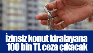 İzinsiz konut kiralayana 100 bin TL ceza çıkacak