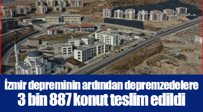 İzmir depreminin ardından depremzedelere 3 bin 887 konut teslim edildi