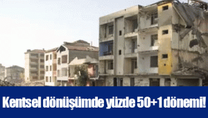 Kentsel dönüşümde yüzde 50+1 dönemi!