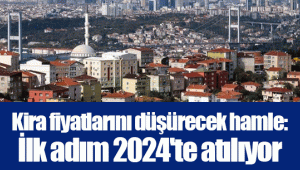 Kira fiyatlarını düşürecek hamle: İlk adım 2024'te atılıyor, ayrıntılar belli oldu