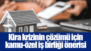 Kira krizinin çözümü için kamu-özel iş birliği önerisi