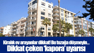 Kiralık ev arayanlar dikkat! Bu tuzağa düşmeyin… Dikkat çeken ‘kapora’ uyarısı