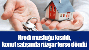 Kredi musluğu kısıldı, konut satışında rüzgar terse döndü