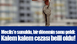 Meclis'e sunuldu, bir dönemin sonu geldi: Kalem kalem cezası belli oldu!