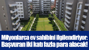 Milyonlarca ev sahibini ilgilendiriyor: Başvuran iki katı fazla para alacak!