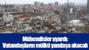 Mühendisler uyardı: Vatandaşların mülkü yandaşa akacak