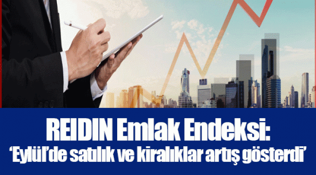 REIDIN Emlak Endeksi: ‘Eylül’de satılık ve kiralıklar artış gösterdi’